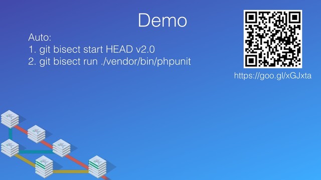 Demo
Auto:
1. git bisect start HEAD v2.0
2. git bisect run ./vendor/bin/phpunit
https://goo.gl/xGJxta
