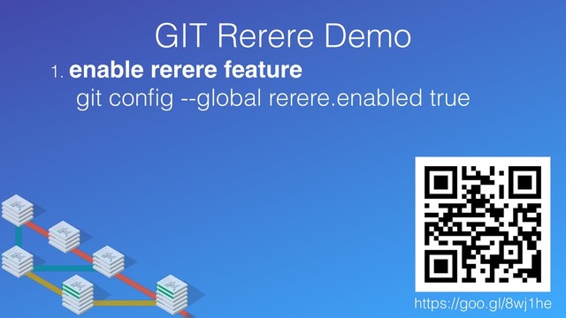 GIT Rerere Demo
1. enable rerere feature
git conﬁg --global rerere.enabled true
https://goo.gl/8wj1he
