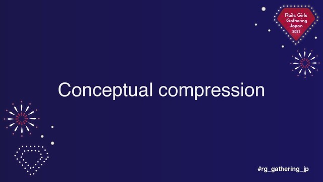 #rg_gathering_jp
Conceptual compression
