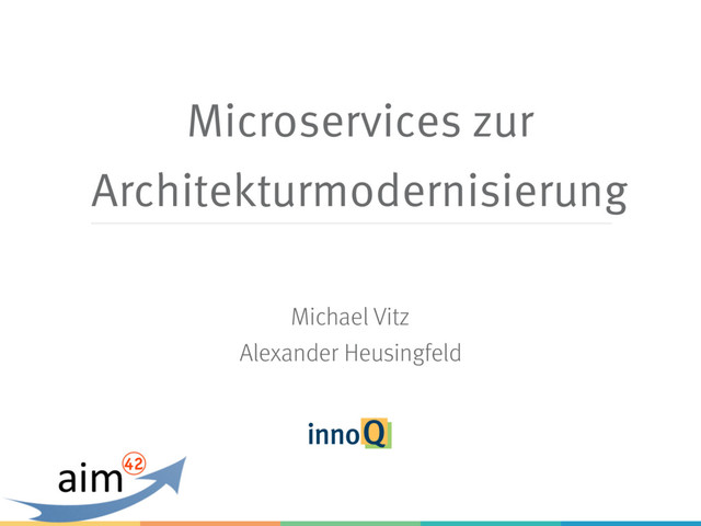 Microservices zur
Architekturmodernisierung
Michael Vitz
Alexander Heusingfeld
