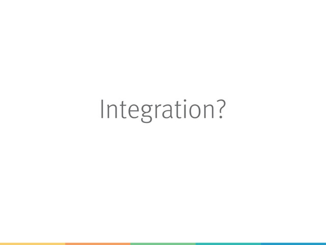 Integration?
