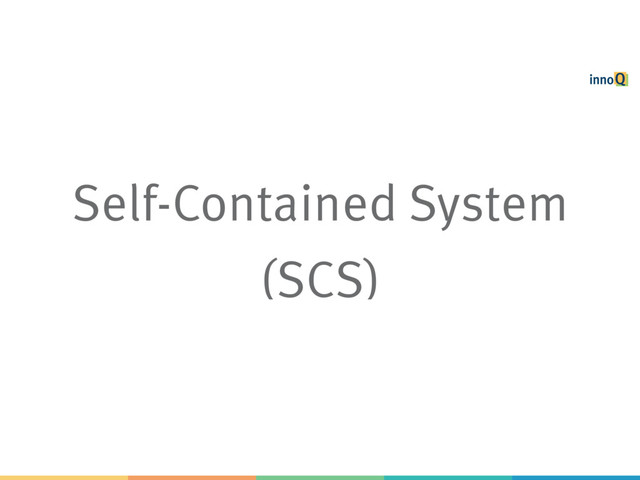 Self-Contained System
(SCS)

