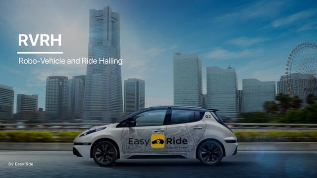 RVRH
Robo-Vehicle and Ride Hailing
By EasyRide
