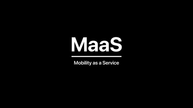 MaaS
Mobility as a Service
