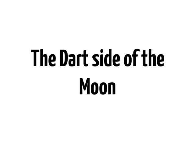 The Dart side of the
Moon
