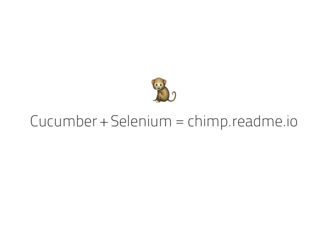 Cucumber + Selenium = chimp.readme.io

