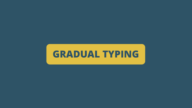 GRADUAL TYPING
