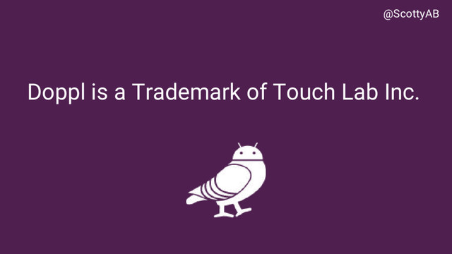 Doppl is a Trademark of Touch Lab Inc.
@ScottyAB
