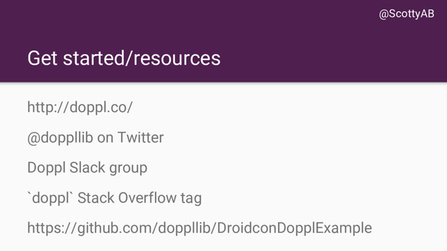 Get started/resources
http://doppl.co/
@doppllib on Twitter
Doppl Slack group
`doppl` Stack Overflow tag
https://github.com/doppllib/DroidconDopplExample
@ScottyAB
