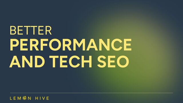 Better
performance

and Tech seo

