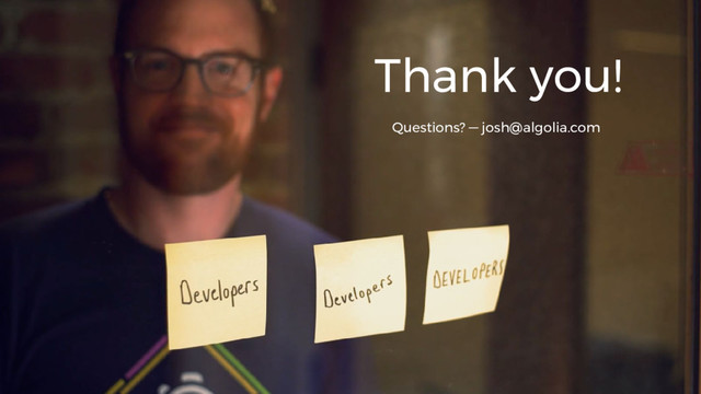 Thank you!
Questions? — josh@algolia.com
