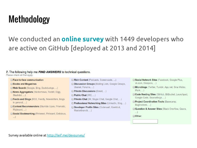 Methodology
We conducted an online survey with 1449 developers who
are active on GitHub [deployed at 2013 and 2014]
Survey available online at http://leif.me/devsurvey/
