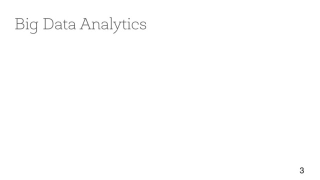 3
Big Data Analytics
