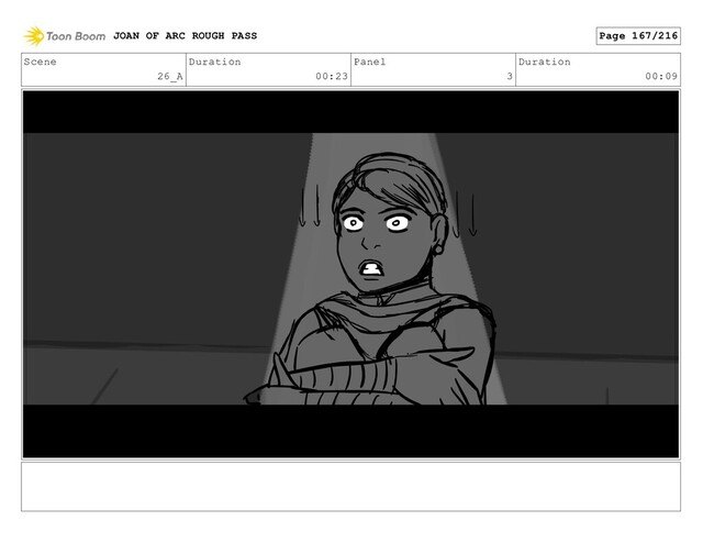 Scene
26_A
Duration
00:23
Panel
3
Duration
00:09
JOAN OF ARC ROUGH PASS Page 167/216

