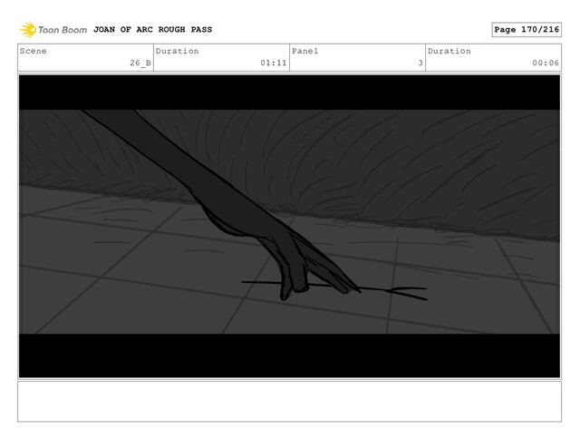 Scene
26_B
Duration
01:11
Panel
3
Duration
00:06
JOAN OF ARC ROUGH PASS Page 170/216

