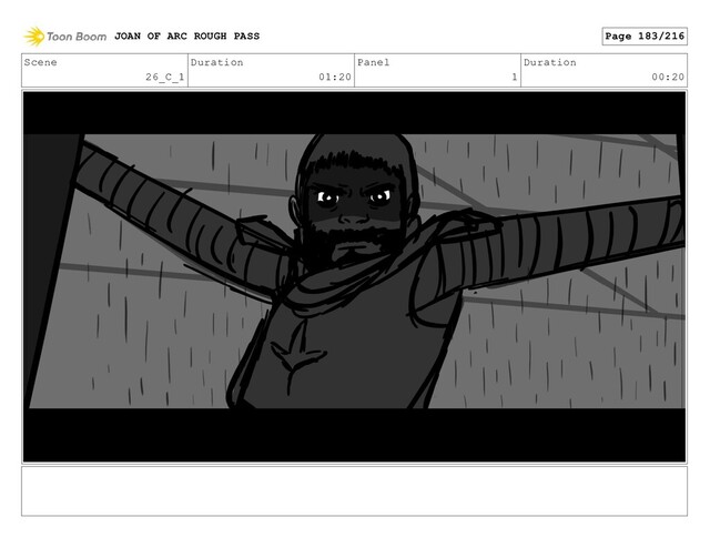 Scene
26_C_1
Duration
01:20
Panel
1
Duration
00:20
JOAN OF ARC ROUGH PASS Page 183/216
