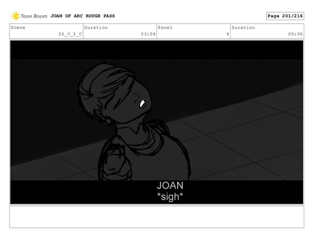 Scene
26_C_1_C
Duration
03:04
Panel
4
Duration
00:06
JOAN OF ARC ROUGH PASS Page 201/216
