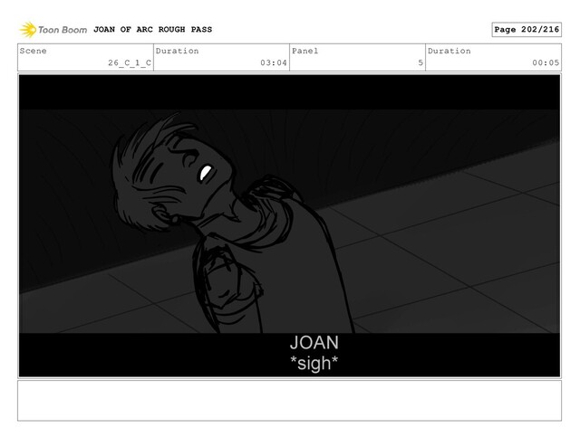 Scene
26_C_1_C
Duration
03:04
Panel
5
Duration
00:05
JOAN OF ARC ROUGH PASS Page 202/216

