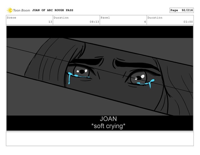 Scene
13
Duration
08:13
Panel
4
Duration
01:00
JOAN OF ARC ROUGH PASS Page 92/216
