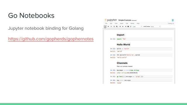 Go Notebooks
Jupyter notebook binding for Golang
https://github.com/gopherds/gophernotes
