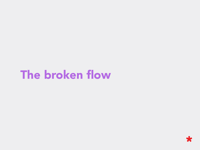 The broken ﬂow

