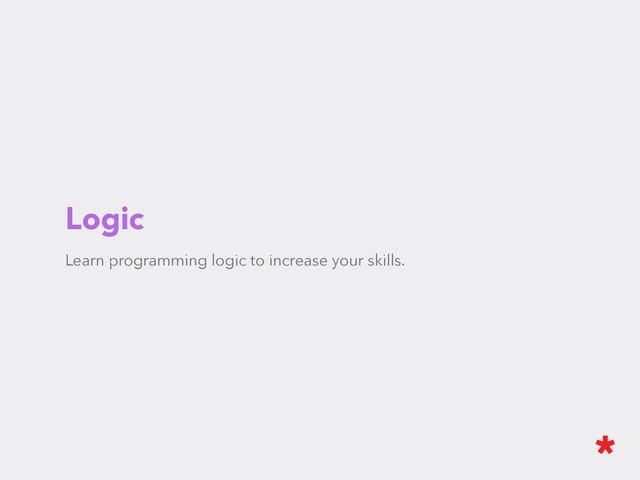 Logic
Learn programming logic to increase your skills.
