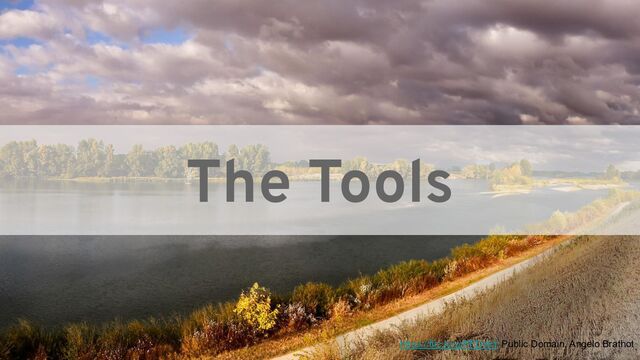 The Tools
https://flic.kr/p/PFDvkY Public Domain, Angelo Brathot
