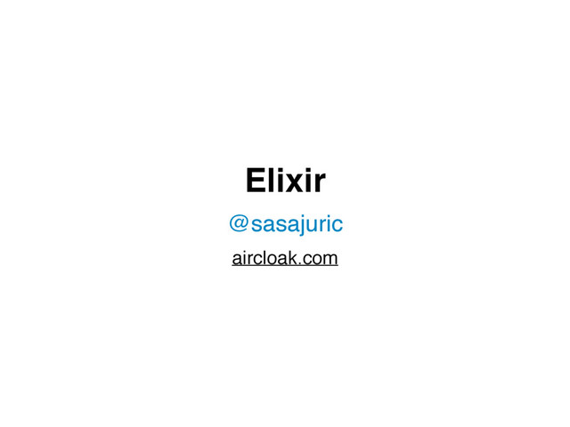 Elixir
@sasajuric
aircloak.com
