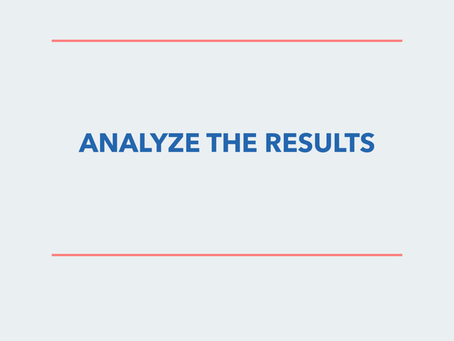 ANALYZE THE RESULTS
