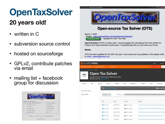 OpenTaxSolver
20 years old!
• written in C

• subversion source control

• hosted on sourceforge

• GPLv2, contribute patches
via email

• mailing list + facebook
group for discussion
