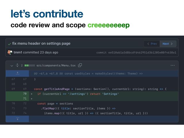 code review and scope creeeeeeeep
let’s contribute
