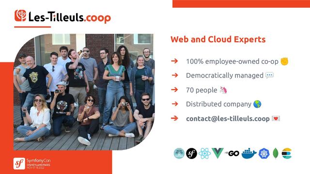Web and Cloud Experts
➔ 100% employee-owned co-op ✊
➔ Democratically managed 💬
➔ 70 people 🦄
➔ Distributed company 🌎
➔ contact@les-tilleuls.coop 💌
