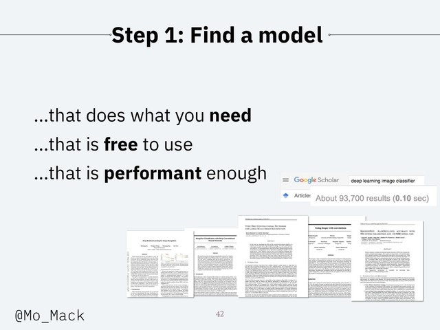 Step 1: Find a model
...that does what you need
...that is free to use
...that is performant enough
42
@Mo_Mack
