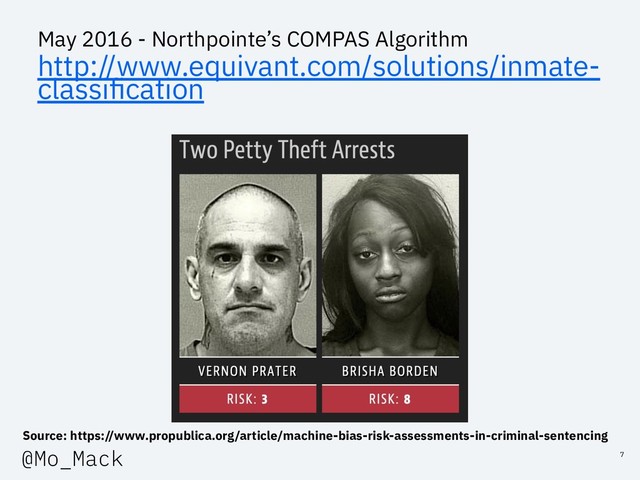 Source: https://www.propublica.org/article/machine-bias-risk-assessments-in-criminal-sentencing
May 2016 - Northpointe’s COMPAS Algorithm
http://www.equivant.com/solutions/inmate-
classiﬁcation
7
@Mo_Mack
