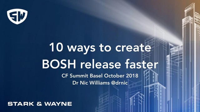 Title Text
Body Level One
Body Level Two
Body Level Three
Body Level Four
Body Level Five
10 ways to create
BOSH release faster
CF Summit Basel October 2018
Dr Nic Williams @drnic
