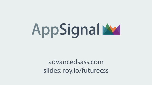 advancedsass.com
slides: roy.io/futurecss
