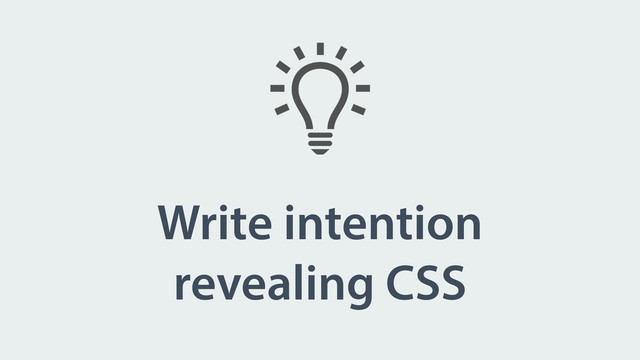 Write intention
revealing CSS
