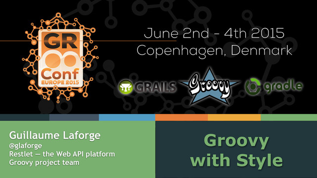 Groovy
with Style
Guillaume Laforge
@glaforge
Restlet — the Web API platform
Groovy project team
