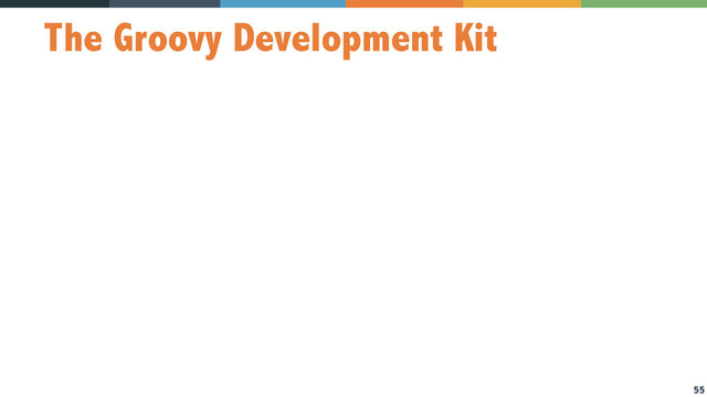 55
The Groovy Development Kit
