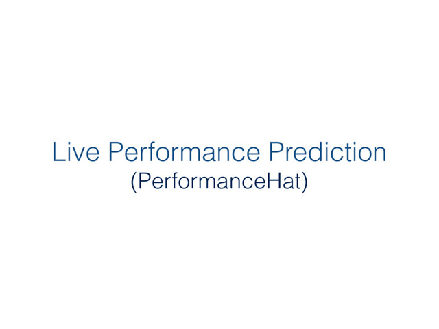 Live Performance Prediction
(PerformanceHat)
