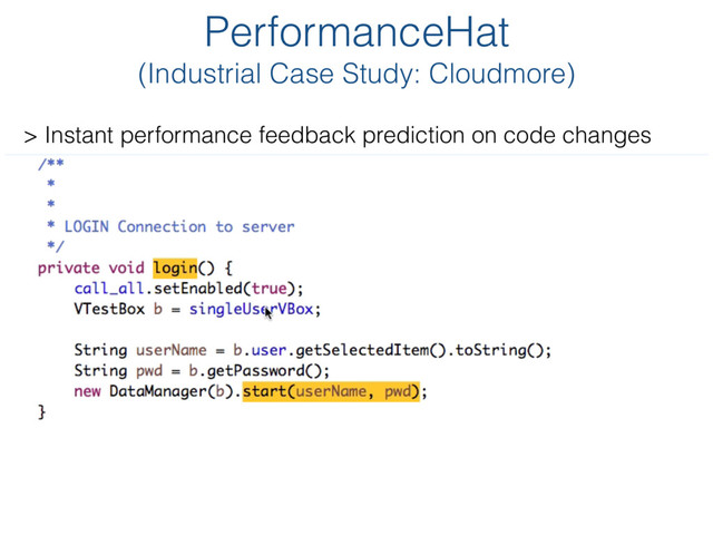 PerformanceHat 
(Industrial Case Study: Cloudmore)
> Instant performance feedback prediction on code changes
