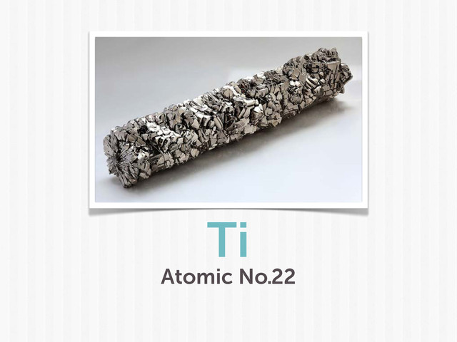 Ti
Atomic No.22
