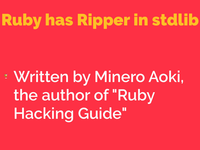 Ruby has Ripper in stdlib

Written by Minero Aoki,
the author of "Ruby
Hacking Guide"

