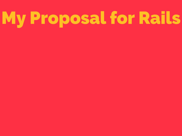 My Proposal for Rails
