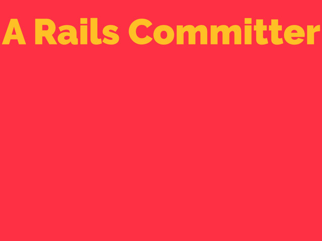 A Rails Committer

