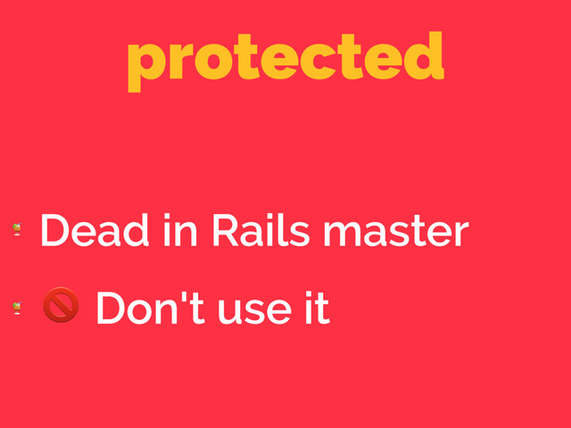 protected

Dead in Rails master

 Don't use it
