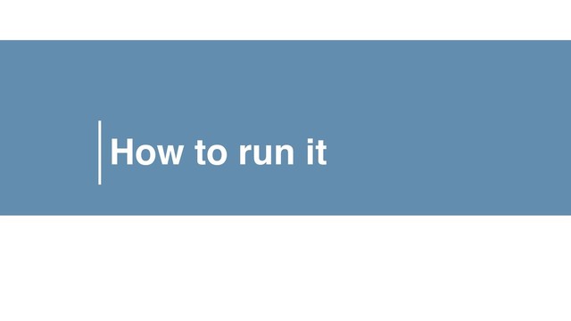 How to run it

