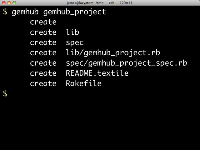 $ gemhub gemhub_project
create
create lib
create spec
create lib/gemhub_project.rb
create spec/gemhub_project_spec.rb
create README.textile
create Rakefile
$
