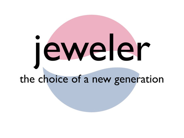 the choice of a new generation
jeweler
