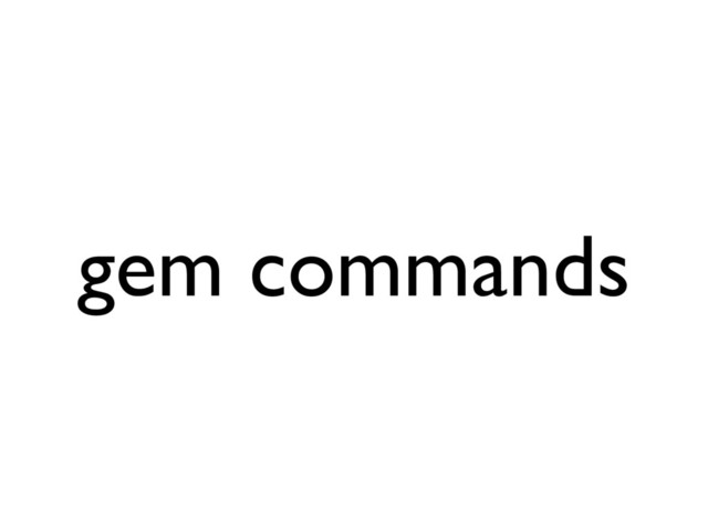 gem commands
